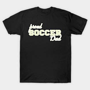 Proud Soccer Dad - Funny Soccer Quote T-Shirt